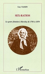 Guy Tassin - Sex-ratios. - Le genre féminin à Haveluy de 1701 à 1870.