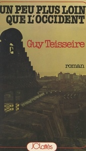 Guy Teisseire - Un peu plus loin que l'Occident.