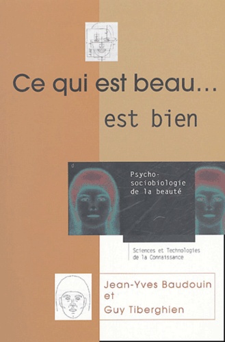 Guy Thiberghien et Jean-Yves Baudouin - Ce qui est beau,,, est bien ! - Psycho-sociobiologie de la beauté.