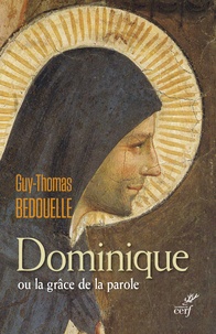 Guy-Thomas Bedouelle - Dominique ou la grâce de la parole.