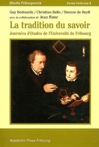 Guy-Thomas Bedouelle et Christian Belin - La Tradition du savoir - Journées d'études de l'Université de Fribourg.