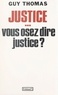 Guy Thomas - Justice... vous osez dire justice ?.