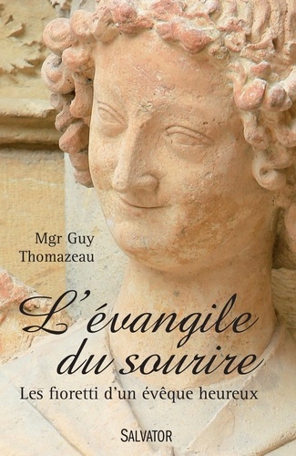 Guy Thomazeau - L´évangile du sourire - Les fioretti d'un évêque heureux.