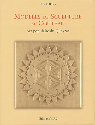 Guy Thory - Modèles de sculpture au couteau - Art populaire du Queyras.