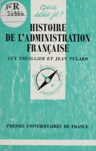 Guy Thuillier et Jean Tulard - Histoire de l'administration française.