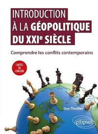 Guy Thuillier - Introduction à la géopolitique du XXIe siècle - Comprendre les conflits contemporains.