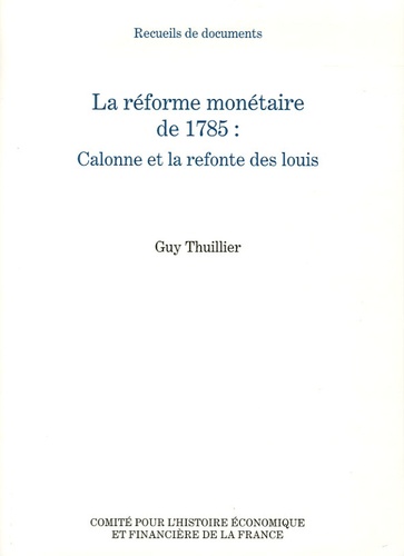 Guy Thuillier - La réforme monétaire de 1785 : Calonne et la refonte des louis.