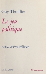 Guy Thuillier et Yves Pélicier - Le jeu politique.