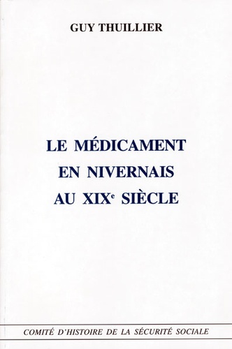 Guy Thuillier - Le médicament en Nivernais au XIXe siècle.