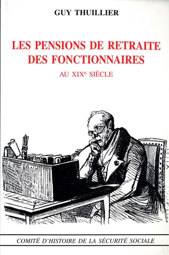 Guy Thuillier - Les pensions de retraites des fonctionnaires au XIXe siècle.