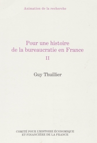 Guy Thuillier - Pour une histoire de la bureaucratie en France - Tome 2.