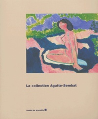 Guy Tossato et Hélène Vincent - La collection Agutte-Sembat.