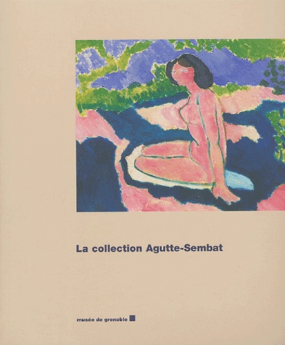 Guy Tossato et Hélène Vincent - La collection Agutte-Sembat.