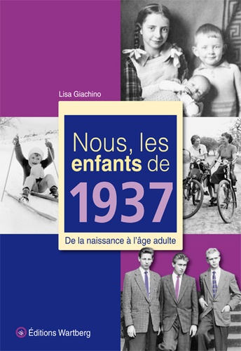 Guy Toulorge et Lisa Giachino - Nous, les enfants de 1937 - De la naissance à l'âge adulte.