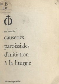 Guy Tournefier - Causeries paroissiales d'initiation à la liturgie.