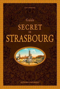 Guy Trendel - Guide secret de Strasbourg.