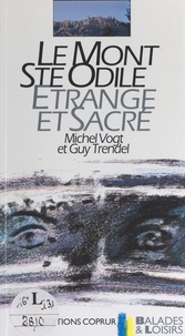 Guy Trendel et Michel Vogt - Le mont Sainte-Odile, étrange et sacré.