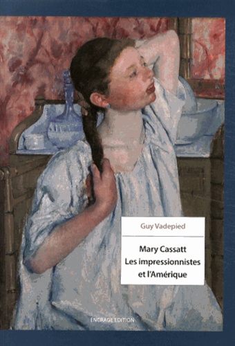 Guy Vadepied - Mary Cassatt - Les impressionnistes et l'Amérique.