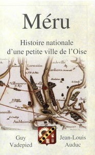 Guy Vadepied et Jean-Louis Auduc - Méru - Histoire nationale d'une petite ville de l'Oise Volume II.