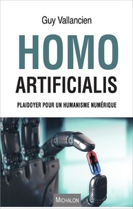 Guy Vallancien - Homo Artificialis - Plaidoyer pour un humanisme numérique.