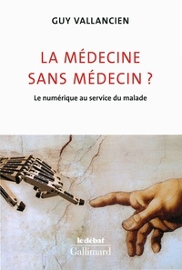 Guy Vallancien - La médecine sans médecin ? - Le numérique au service du malade.