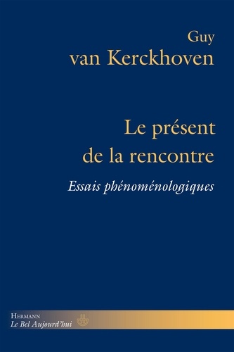 Guy Van Kerckhoven - Le présent de la rencontre - Essais phénoménologiques.
