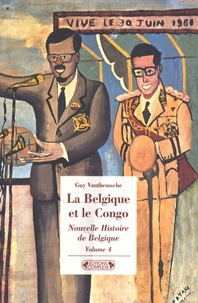 Guy Vanthemsche - Nouvelle Histoire de Belgique - Volume 4, La Belgique et le Congo - Empreintes d'une colonie 1885-1980.