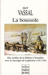 Guy Vassal - La boussole - Des confins de la Sibérie à Versailles avec le messager de Lapérouse.