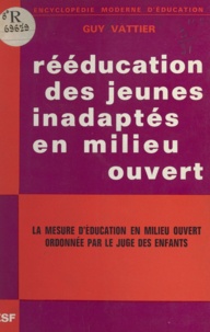 Guy Vattier et H. Joubrel - Rééducation des jeunes inadaptés en milieu ouvert - La mesure d'éducation en milieu ouvert ordonnée par le juge des enfants.