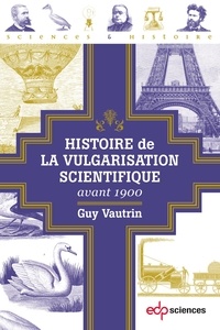 Guy Vautrin - Histoire de la vulgarisation scientifique avant 1900.