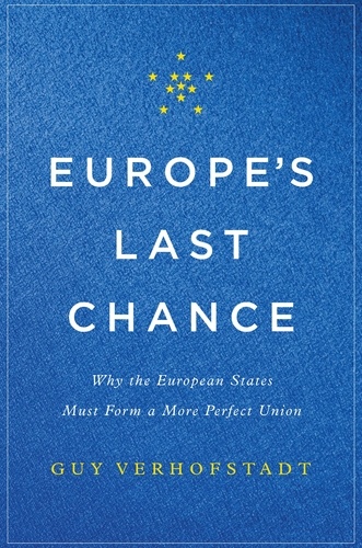 Europe's Last Chance. Why the European States Must Form a More Perfect Union