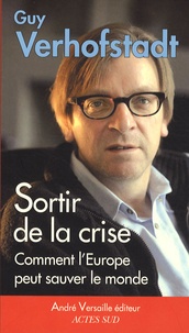 Guy Verhofstadt - Sortir de crise - Comment l'Europe peut sauver le monde.