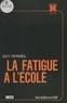 Guy Vermeil - La Fatigue A L'Ecole. 5eme Edition Mise A Jour.