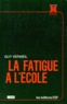 Guy Vermeil - La Fatigue A L'Ecole. 5eme Edition Mise A Jour.