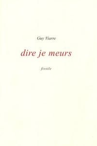 Guy Viarre - Dire je meurs.