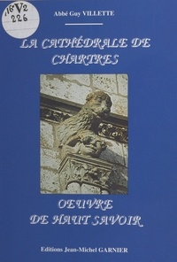 Guy Villette - La Cathedrale De Chartres. Oeuvre De Haut Savoir.