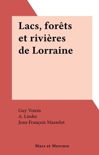 Guy Voirin et A. Linder - Lacs, forêts et rivières de Lorraine.