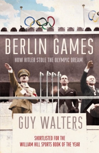 Berlin Games. How Hitler Stole the Olympic Dream