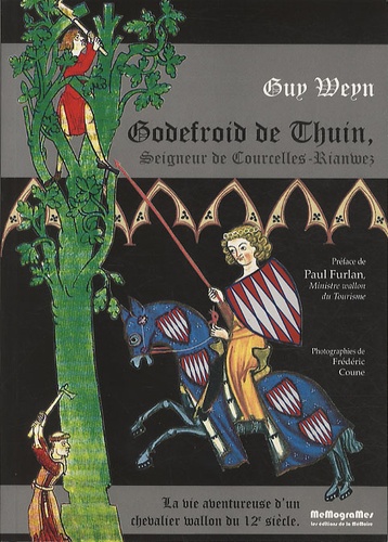 Guy Weyn - Godefroid de Thuin, Seigneur de Courcelles-Rianwez - La vie aventureuse d'un chevalier wallon du 12e siècle.