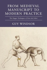 From Medieval Manuscript to Modern Practice: The Dagger Techniques of Fiore dei Liberi