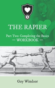  Guy Windsor - The Rapier Part Two: Completing the Basics - The Rapier Workbooks, #2.