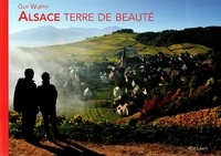 Guy Wurth et Hervé Monestier - Alsace, Terre de beauté.