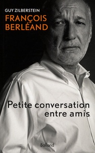 Guy Zilberstein - François Berléand - Petite conversation entre amis.