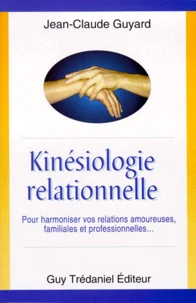 Kinesiologie Relationnelle. Pour Harmoniser Vos Relations Amoureuses, Familiales Et Professionnelles