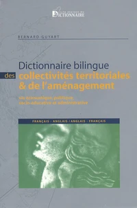 Dictionnaire bilingue des collectivités territoriales et de l'aménagement français-anglais/anglais-français