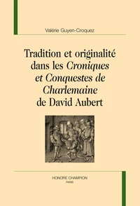 Tradition et originalité dans les Croniques et Conquestes de Charlemaine de David Aubert