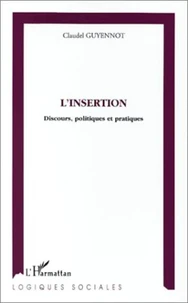 L'INSERTION. Discours, politiques et pratiques
