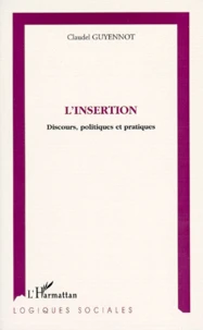 L'Insertion. Discours, Politiques Et Pratiques