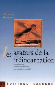Les Avatars De La Reincarnation. Des Traditions Premieres Aux Nouvelles Spiritualites