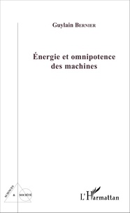 Guylain Bernier - Energie et omnipotence des machines.